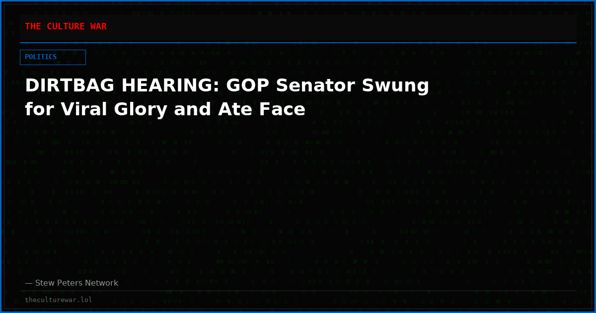 DIRTBAG HEARING: GOP Senator Swung for Viral Glory and Ate Face