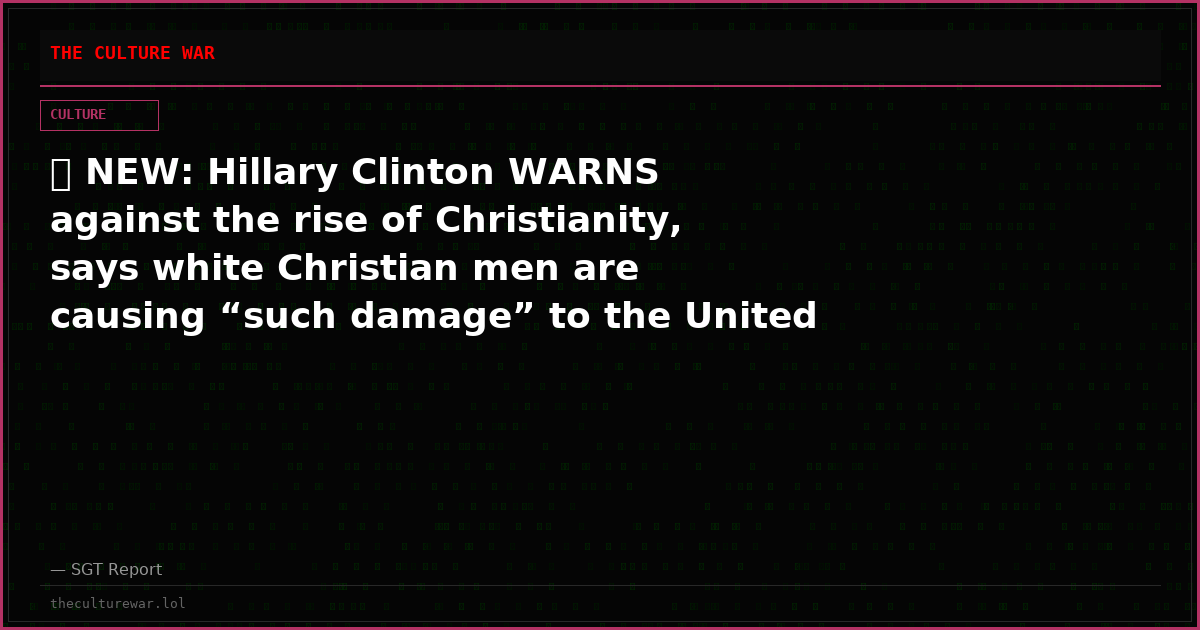 🚨 NEW: Hillary Clinton WARNS against the rise of Christianity, says white Christian men are causing “such damage” to the United States