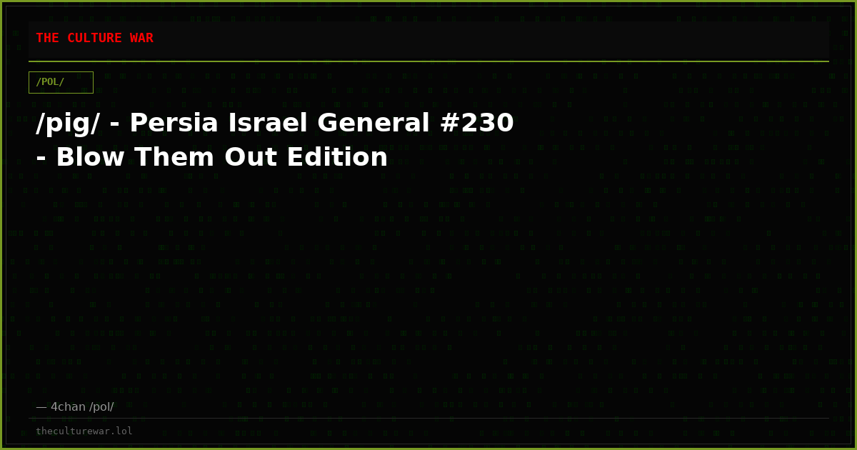 /pig/ - Persia Israel General #230 - Blow Them Out Edition