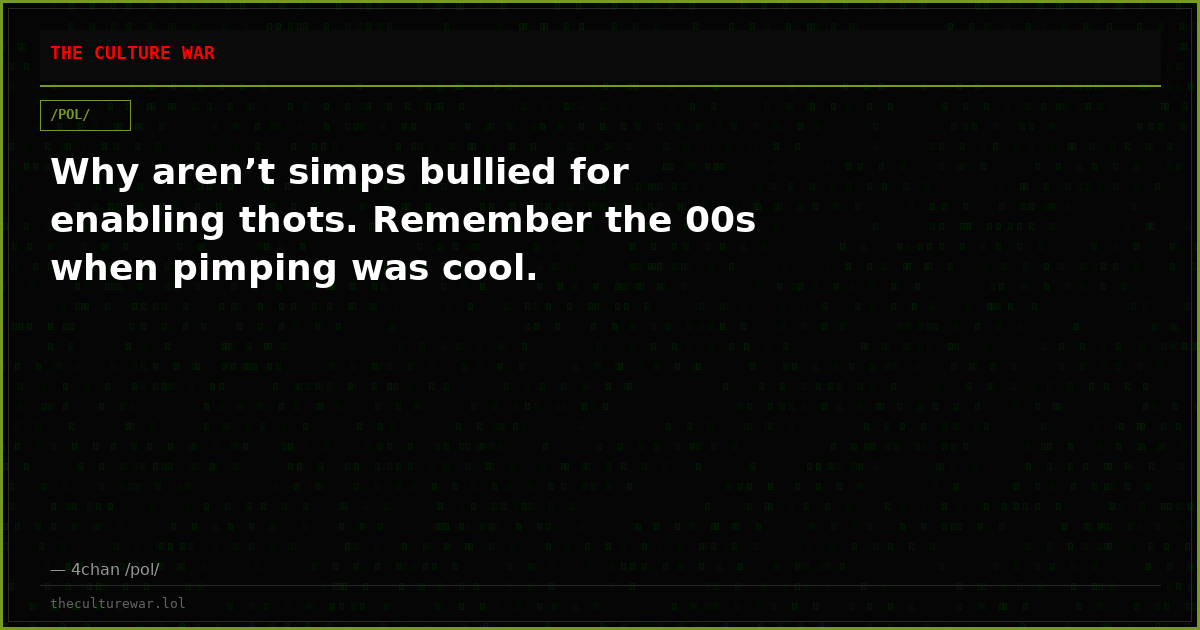 Why aren’t simps bullied for enabling thots. Remember the 00s when pimping was cool.