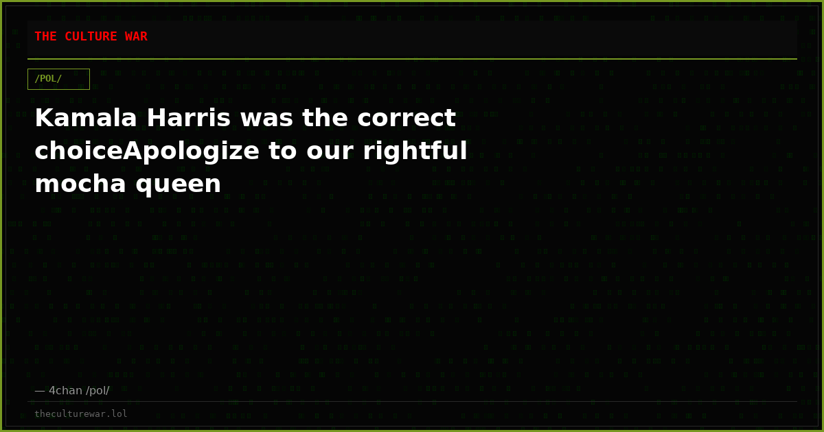 Kamala Harris was the correct choiceApologize to our rightful mocha queen