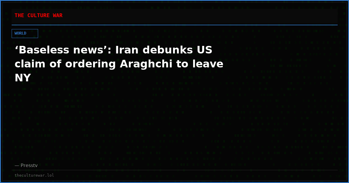 ‘Baseless news’: Iran debunks US claim of ordering Araghchi to leave NY