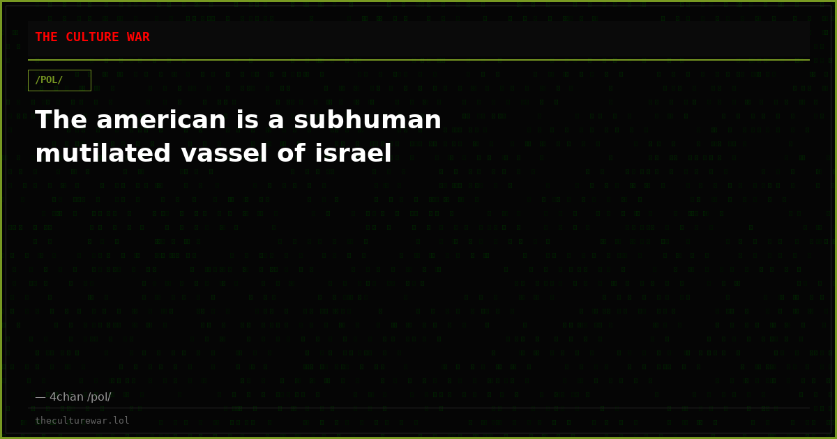 The american is a subhuman mutilated vassel of israel