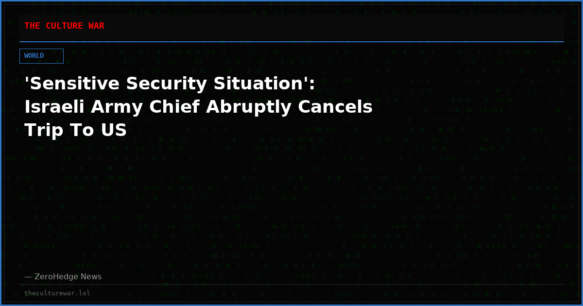 'Sensitive Security Situation': Israeli Army Chief Abruptly Cancels Trip To US