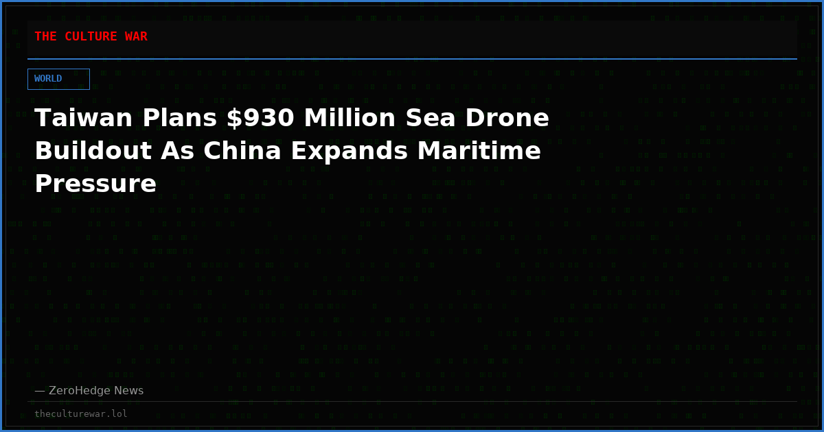 Taiwan Plans $930 Million Sea Drone Buildout As China Expands Maritime Pressure