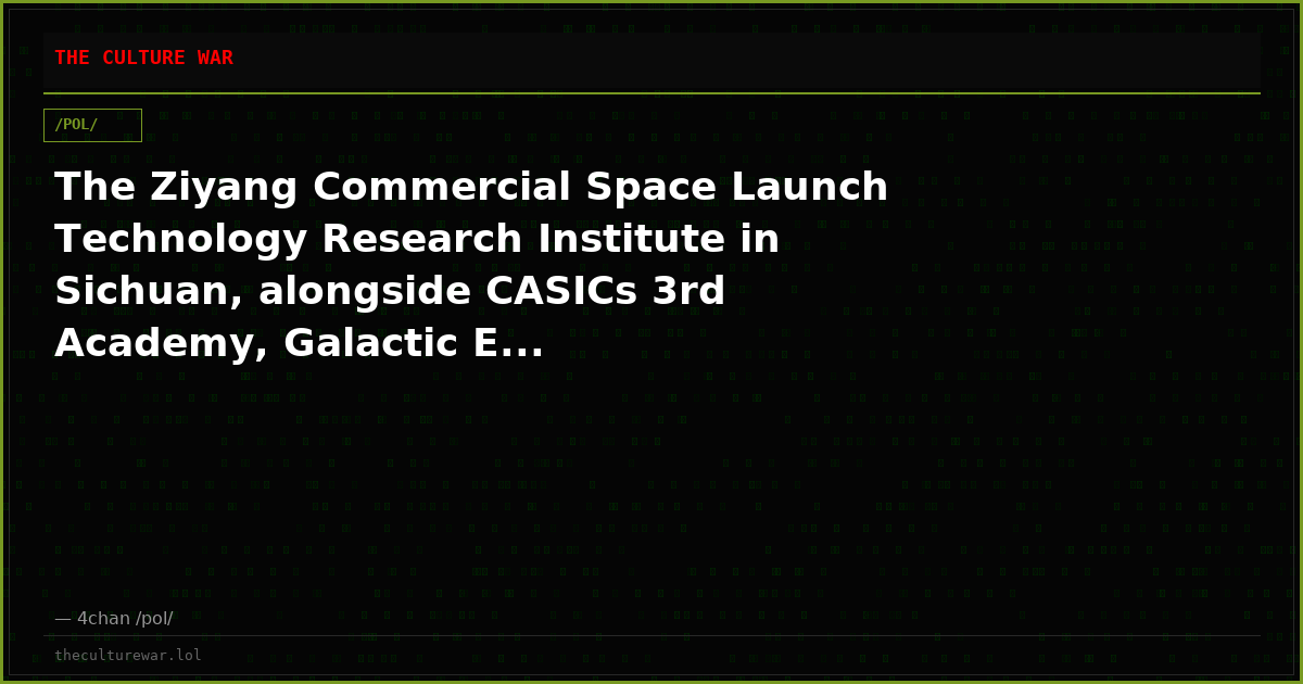 The Ziyang Commercial Space Launch Technology Research Institute in Sichuan, alongside CASICs 3rd Academy, Galactic E...