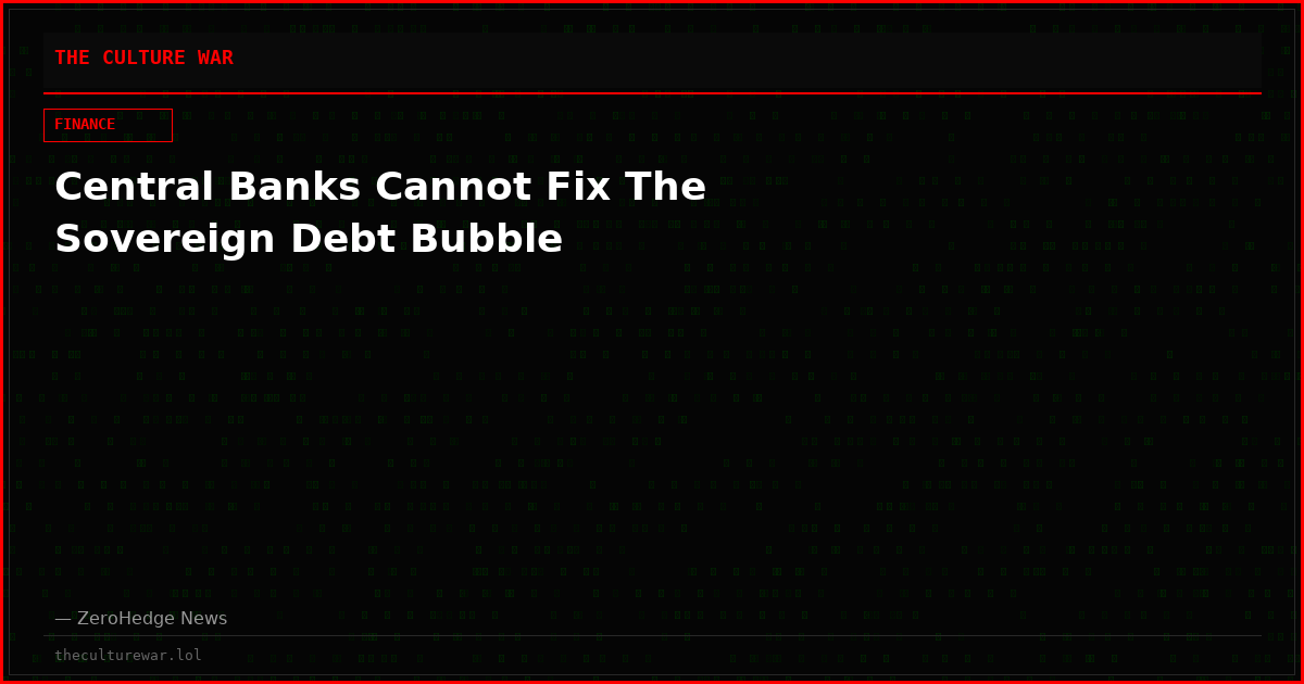 Central Banks Cannot Fix The Sovereign Debt Bubble