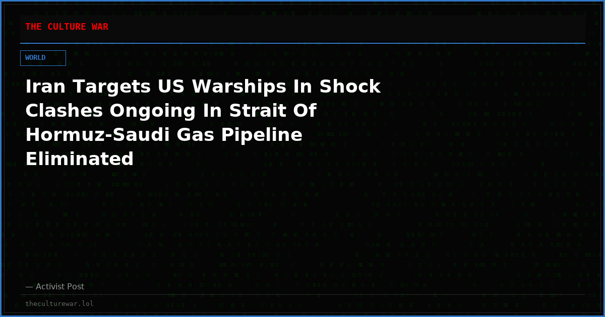 Iran Targets US Warships In Shock Clashes Ongoing In Strait Of Hormuz-Saudi Gas Pipeline Eliminated