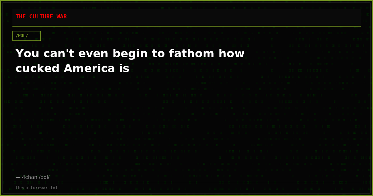 You can't even begin to fathom how cucked America is