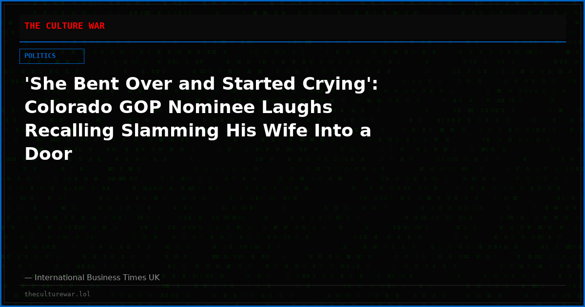 'She Bent Over and Started Crying': Colorado GOP Nominee Laughs Recalling Slamming His Wife Into a Door