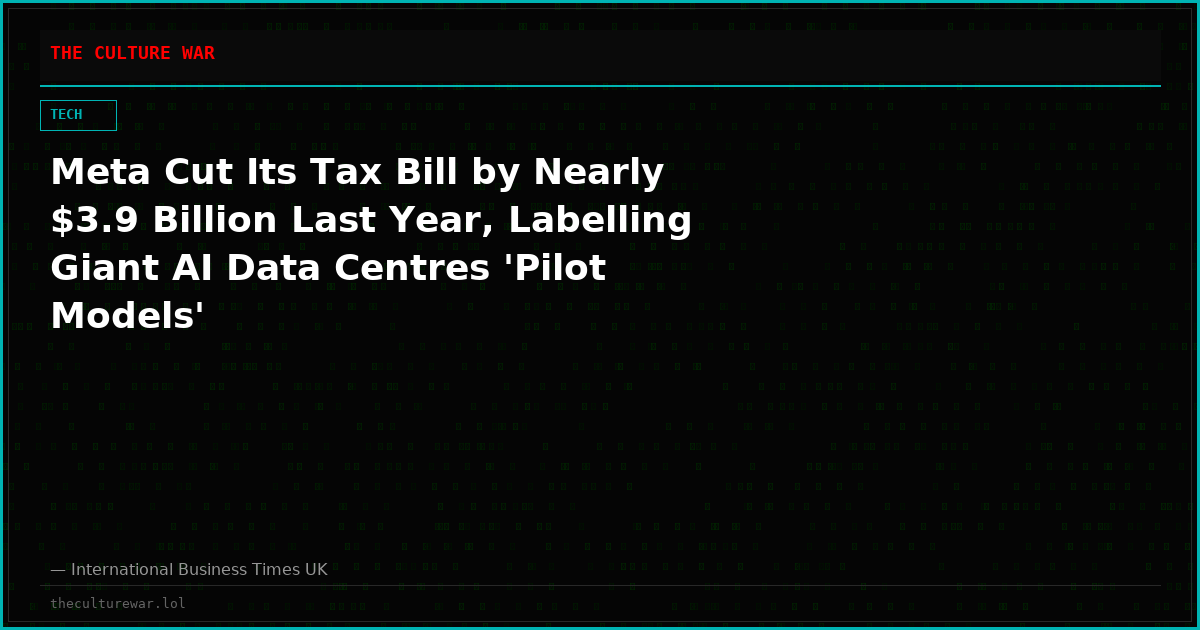 Meta Cut Its Tax Bill by Nearly $3.9 Billion Last Year, Labelling Giant AI Data Centres 'Pilot Models'