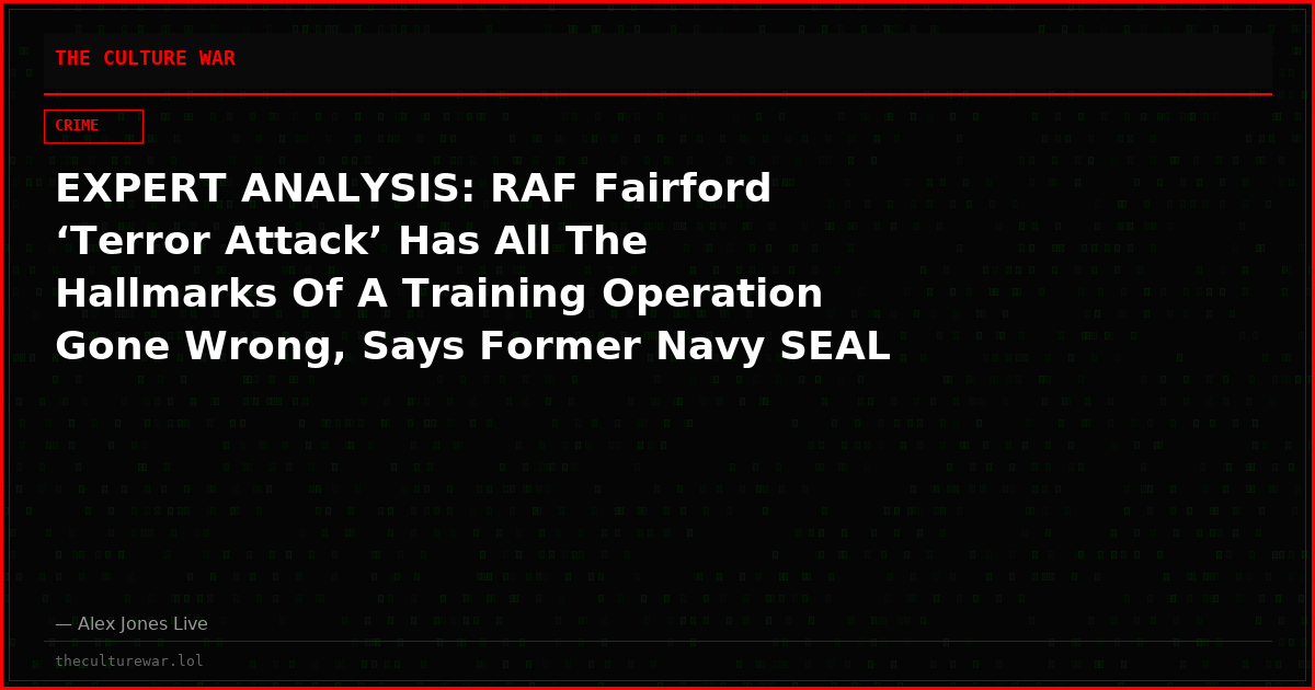 EXPERT ANALYSIS: RAF Fairford ‘Terror Attack’ Has All The Hallmarks Of A Training Operation Gone Wrong, Says Former Navy SEAL Matt Bracken!