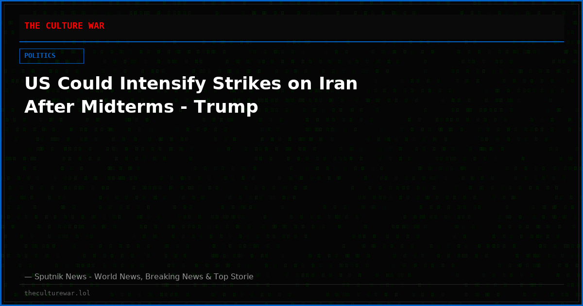 US Could Intensify Strikes on Iran After Midterms - Trump