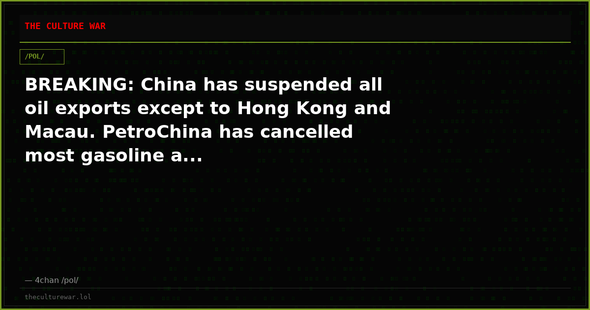 BREAKING: China has suspended all oil exports except to Hong Kong and Macau. PetroChina has cancelled most gasoline a...