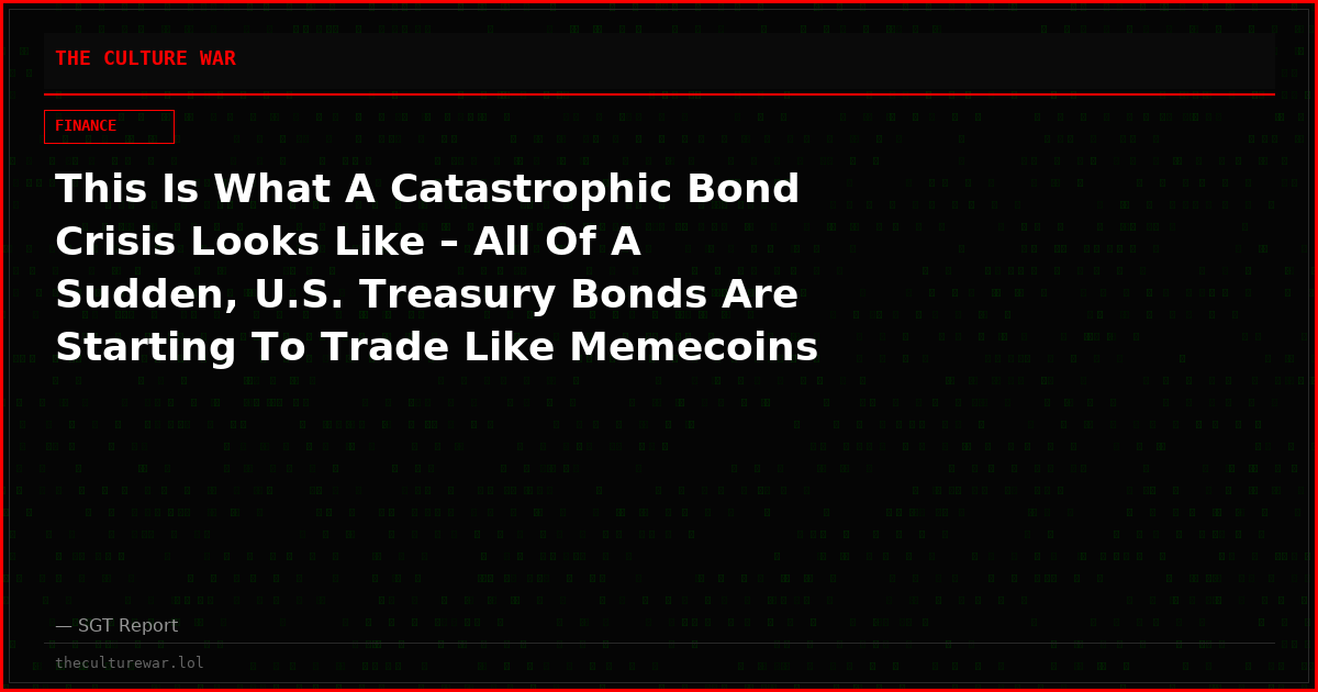 This Is What A Catastrophic Bond Crisis Looks Like – All Of A Sudden, U.S. Treasury Bonds Are Starting To Trade Like Memecoins