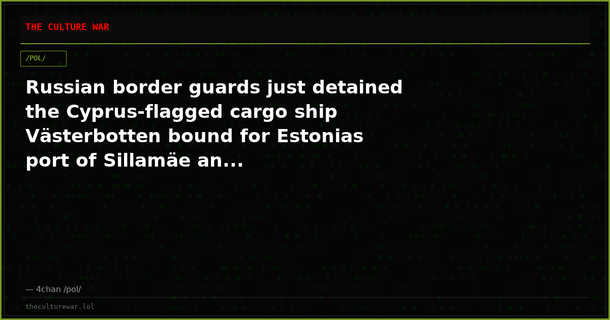 Russian border guards just detained the Cyprus-flagged cargo ship Västerbotten bound for Estonias port of Sillamäe an...