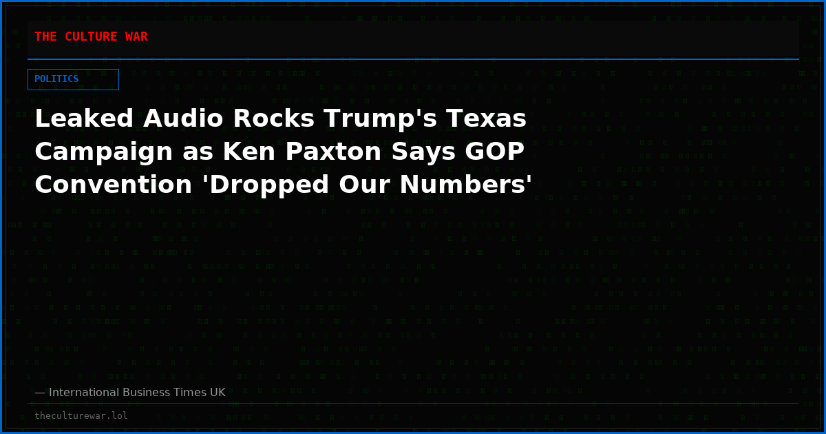 Leaked Audio Rocks Trump's Texas Campaign as Ken Paxton Says GOP Convention 'Dropped Our Numbers'
