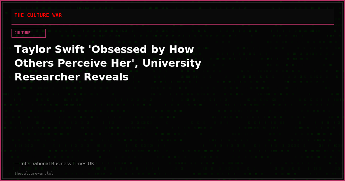 Taylor Swift 'Obsessed by How Others Perceive Her', University Researcher Reveals