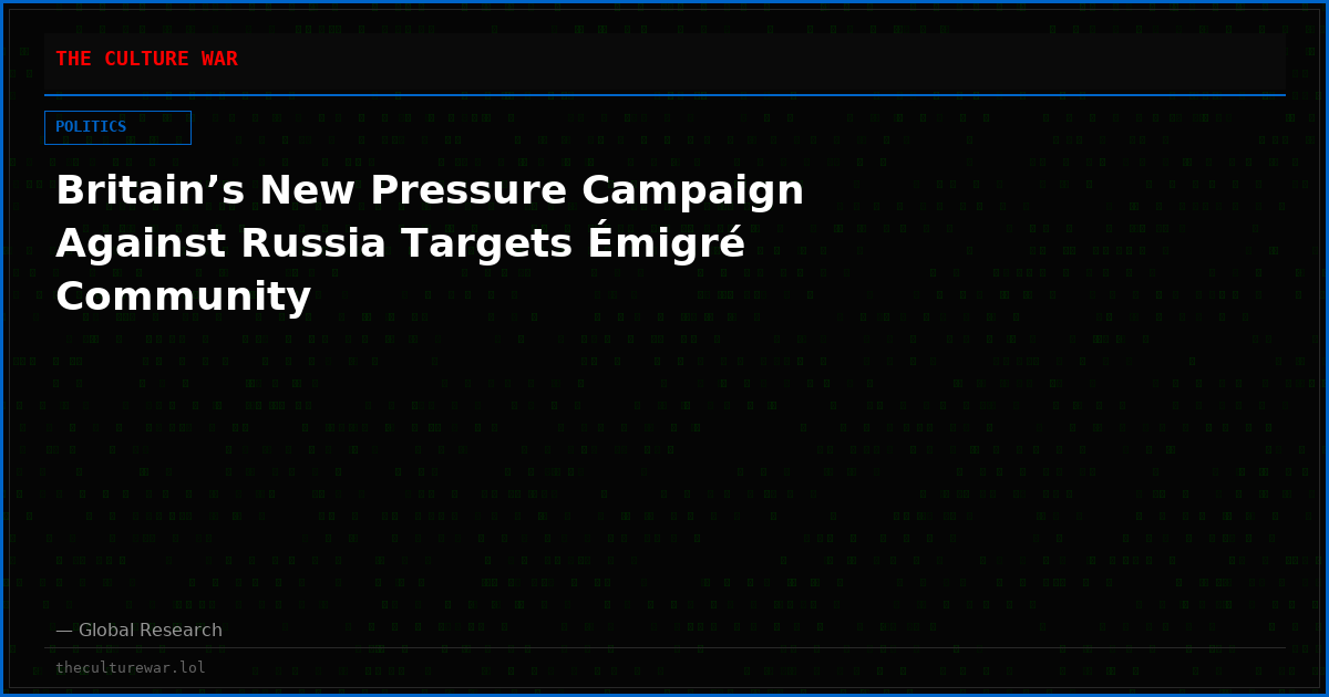 Britain’s New Pressure Campaign Against Russia Targets Émigré Community