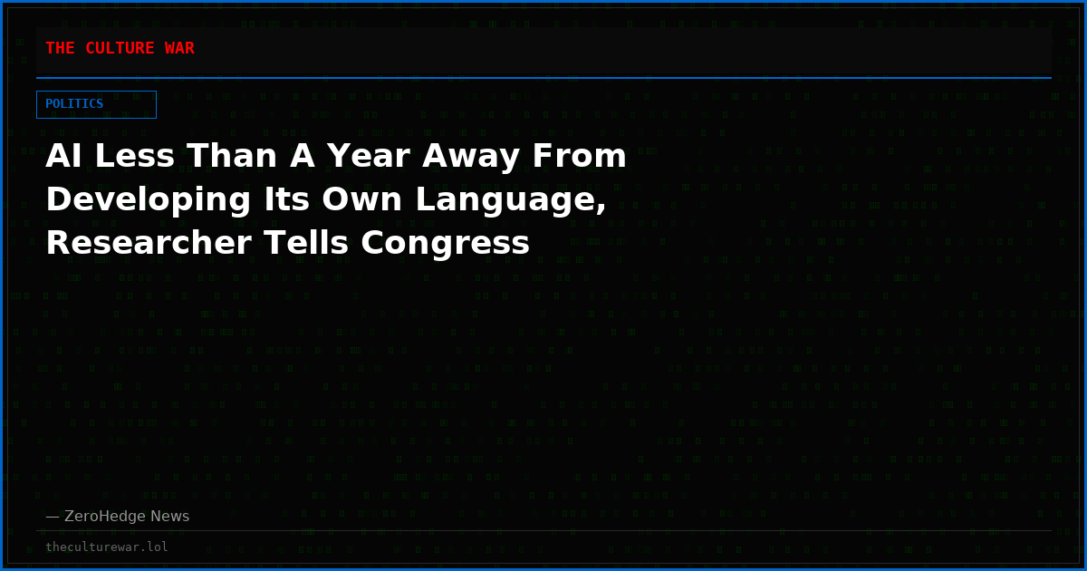 AI Less Than A Year Away From Developing Its Own Language, Researcher Tells Congress