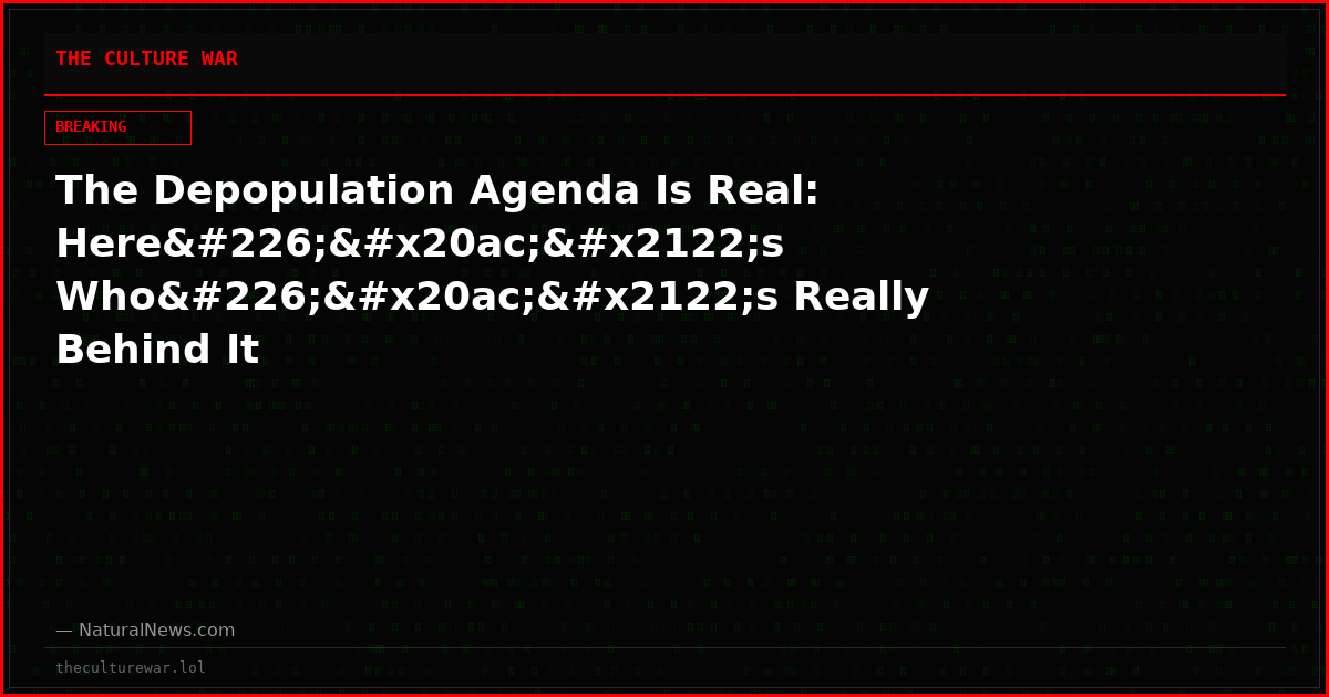 The Depopulation Agenda Is Real: Hereâ€™s Whoâ€™s Really Behind It