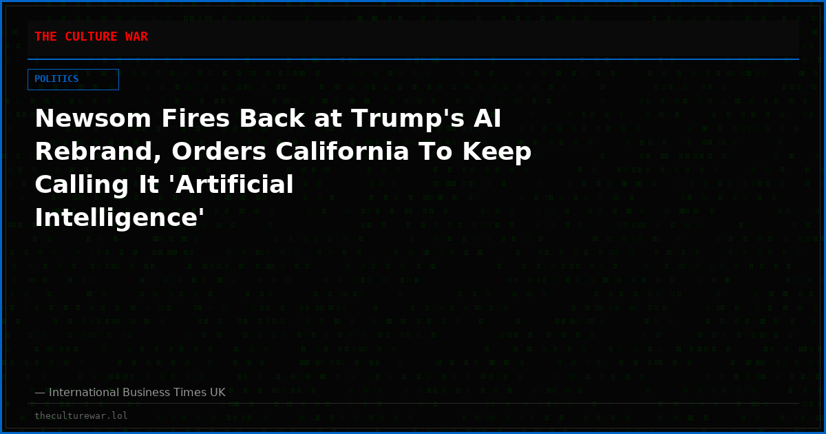 Newsom Fires Back at Trump's AI Rebrand, Orders California To Keep Calling It 'Artificial Intelligence'