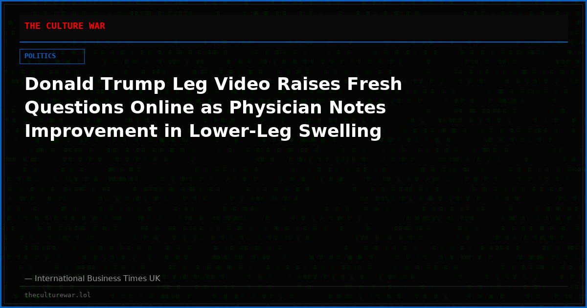 Donald Trump Leg Video Raises Fresh Questions Online as Physician Notes Improvement in Lower-Leg Swelling