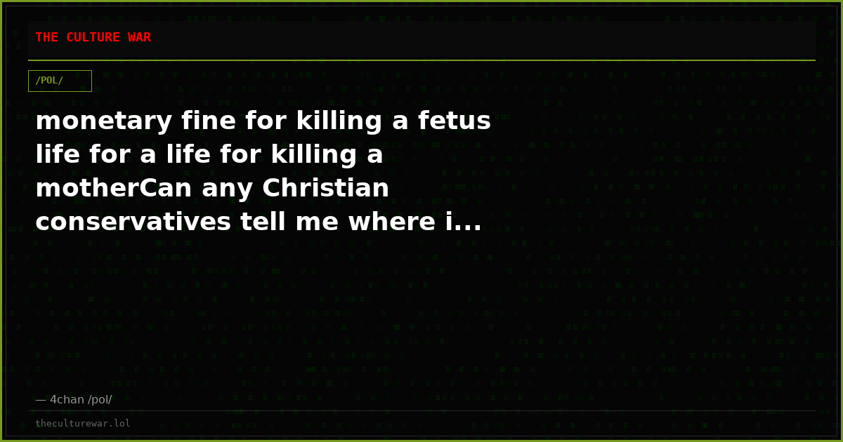 monetary fine for killing a fetus life for a life for killing a motherCan any Christian conservatives tell me where i...