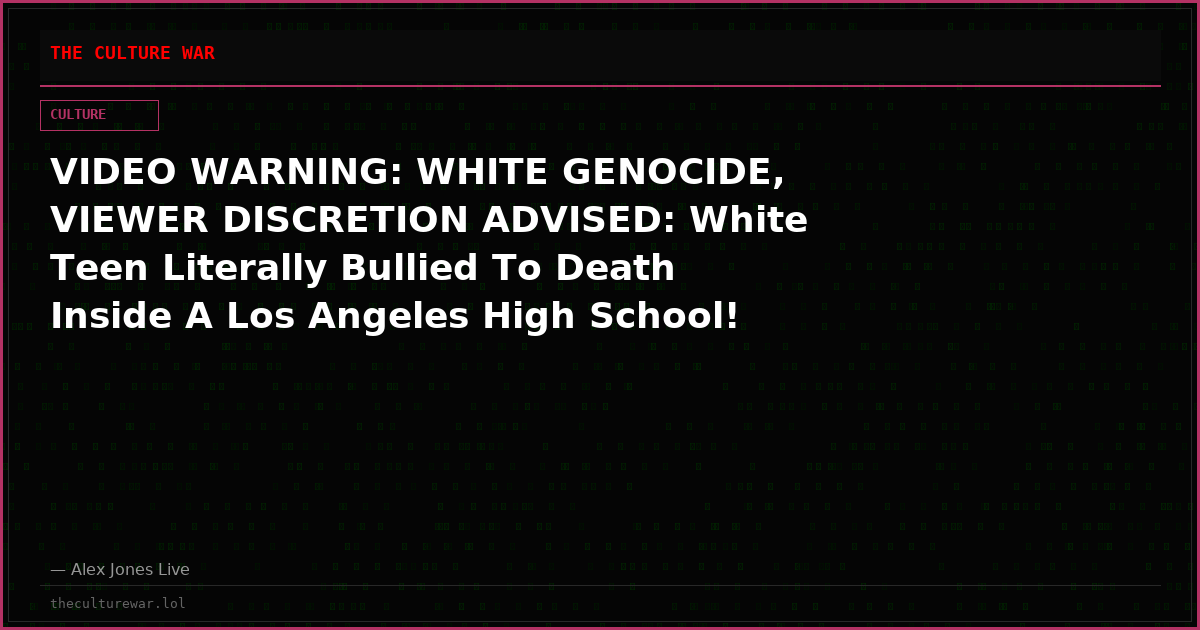 VIDEO WARNING: WHITE GENOCIDE, VIEWER DISCRETION ADVISED: White Teen Literally Bullied To Death Inside A Los Angeles High School!