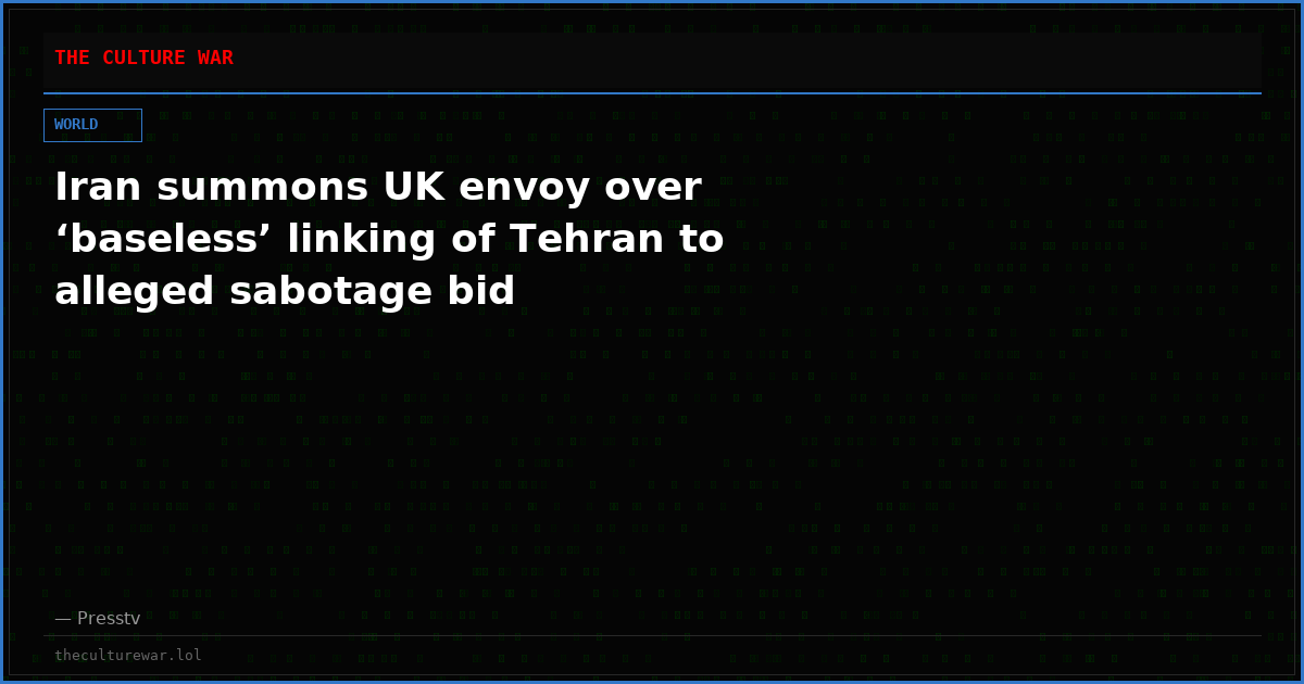 Iran summons UK envoy over ‘baseless’ linking of Tehran to alleged sabotage bid