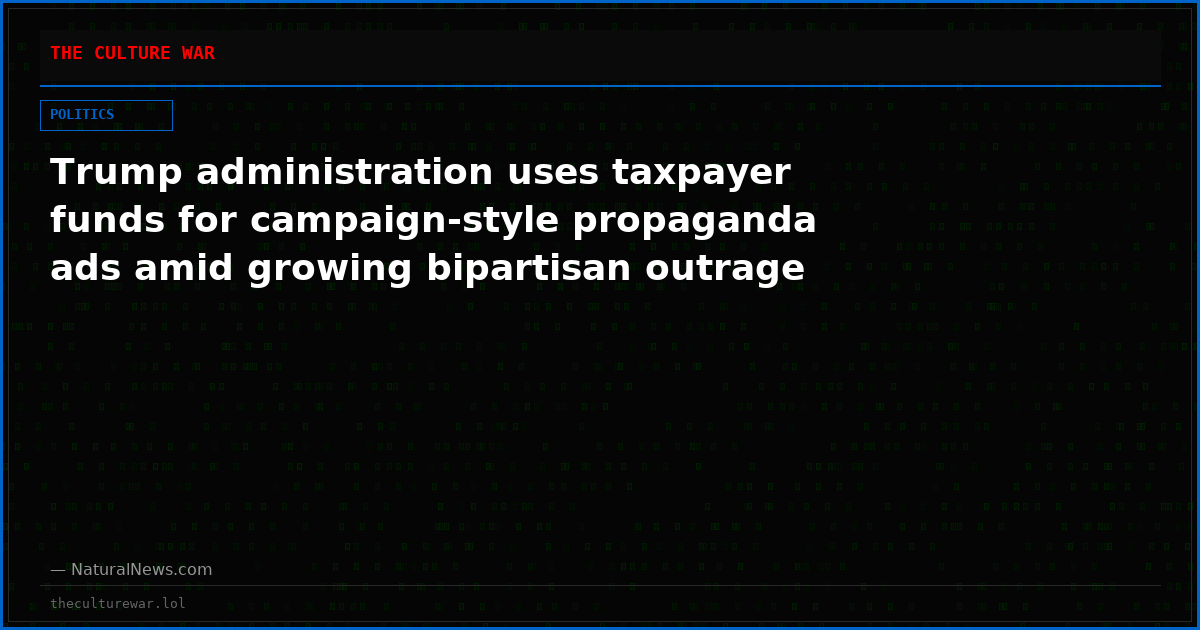 Trump administration uses taxpayer funds for campaign-style propaganda ads amid growing bipartisan outrage