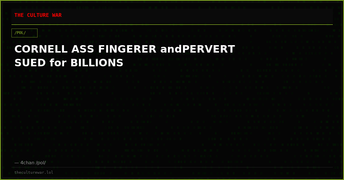 CORNELL ASS FINGERER andPERVERT SUED for BILLIONS