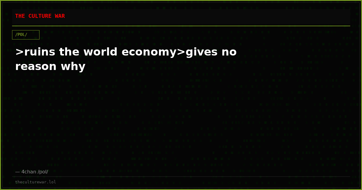 >ruins the world economy>gives no reason why