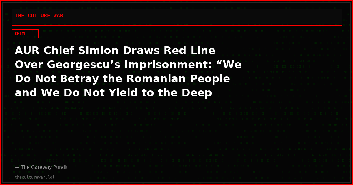 AUR Chief Simion Draws Red Line Over Georgescu’s Imprisonment: “We Do Not Betray the Romanian People and We Do Not Yield to the Deep State”