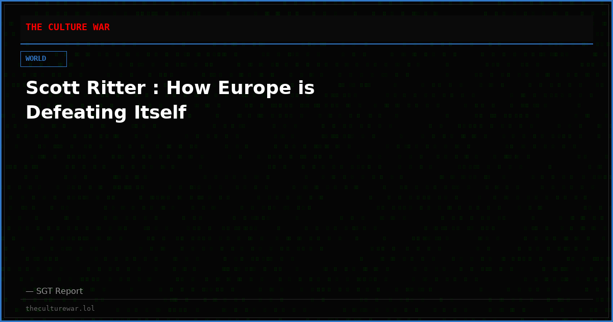 Scott Ritter : How Europe is Defeating Itself