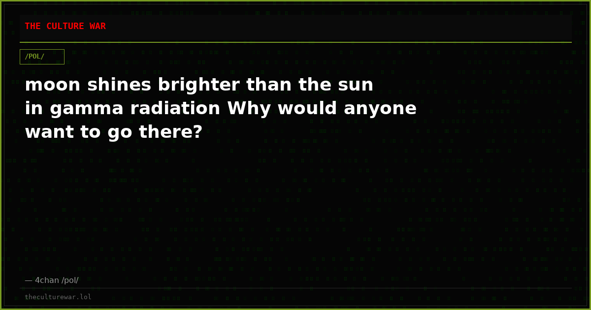 moon shines brighter than the sun in gamma radiation Why would anyone want to go there?