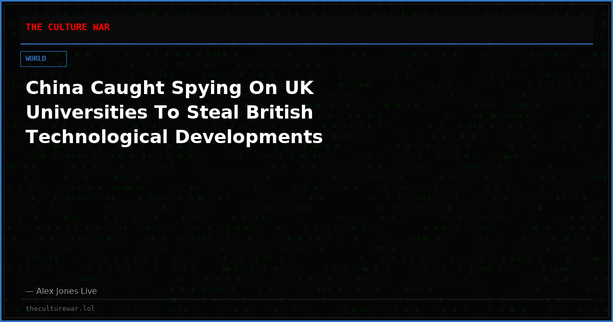 China Caught Spying On UK Universities To Steal British Technological Developments