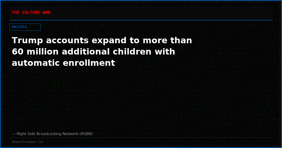 Trump accounts expand to more than 60 million additional children with automatic enrollment
