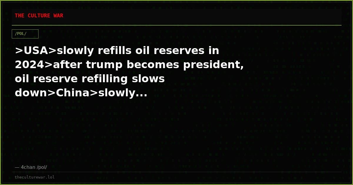 >USA>slowly refills oil reserves in 2024>after trump becomes president, oil reserve refilling slows down>China>slowly...
