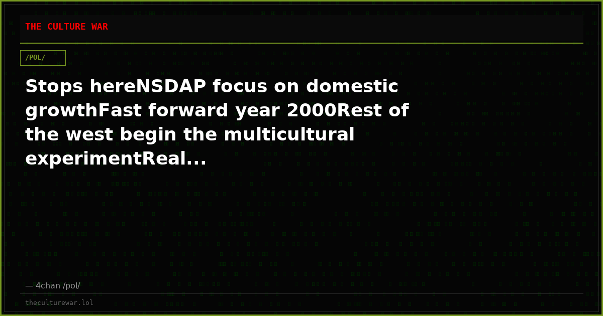 Stops hereNSDAP focus on domestic growthFast forward year 2000Rest of the west begin the multicultural experimentReal...