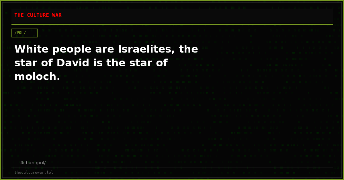 White people are Israelites, the star of David is the star of moloch.