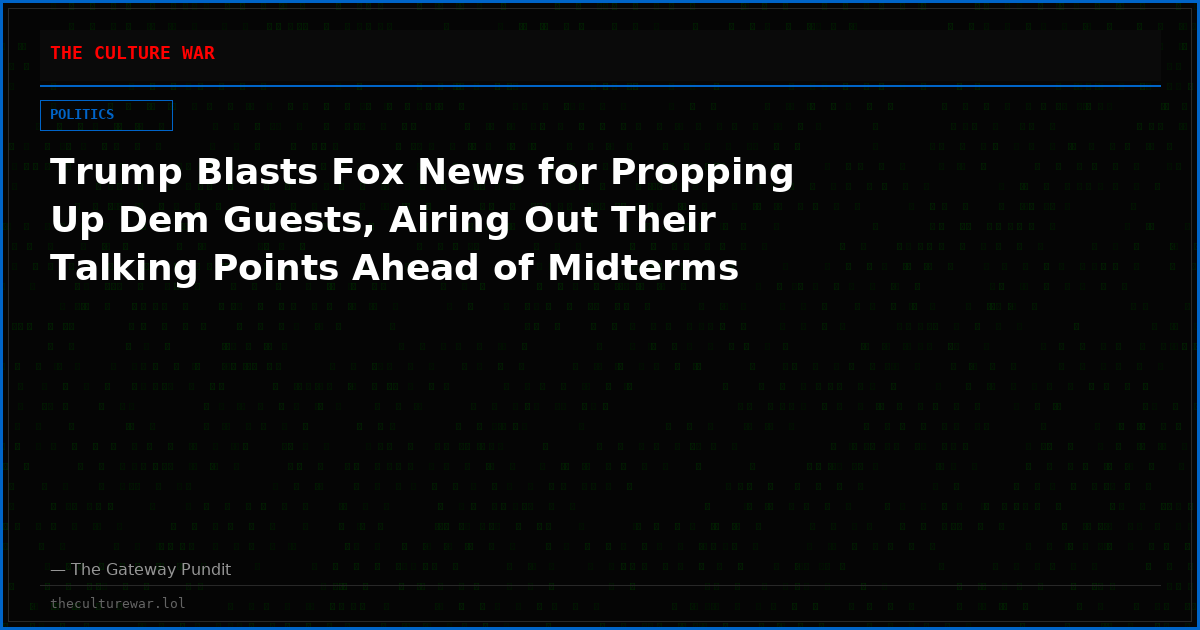Trump Blasts Fox News for Propping Up Dem Guests, Airing Out Their Talking Points Ahead of Midterms