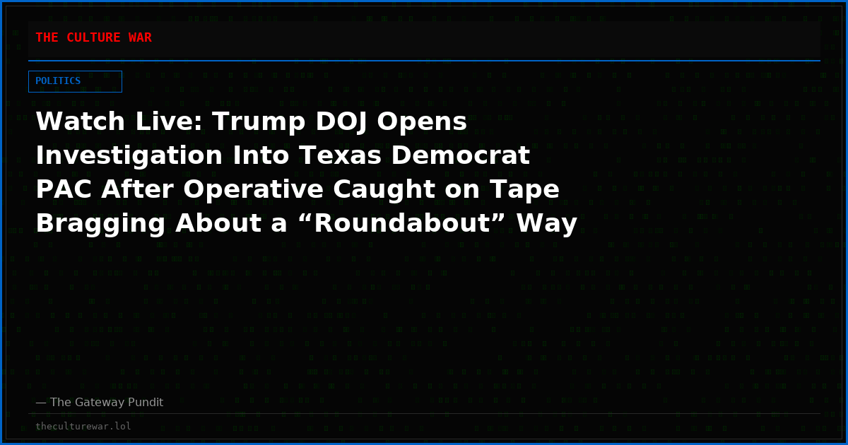 Watch Live: Trump DOJ Opens Investigation Into Texas Democrat PAC After Operative Caught on Tape Bragging About a “Roundabout” Way of “Paying People” for Votes and More! The WAR Zone Podcast With Wayne Allyn Root Presented by The Gateway Pundit