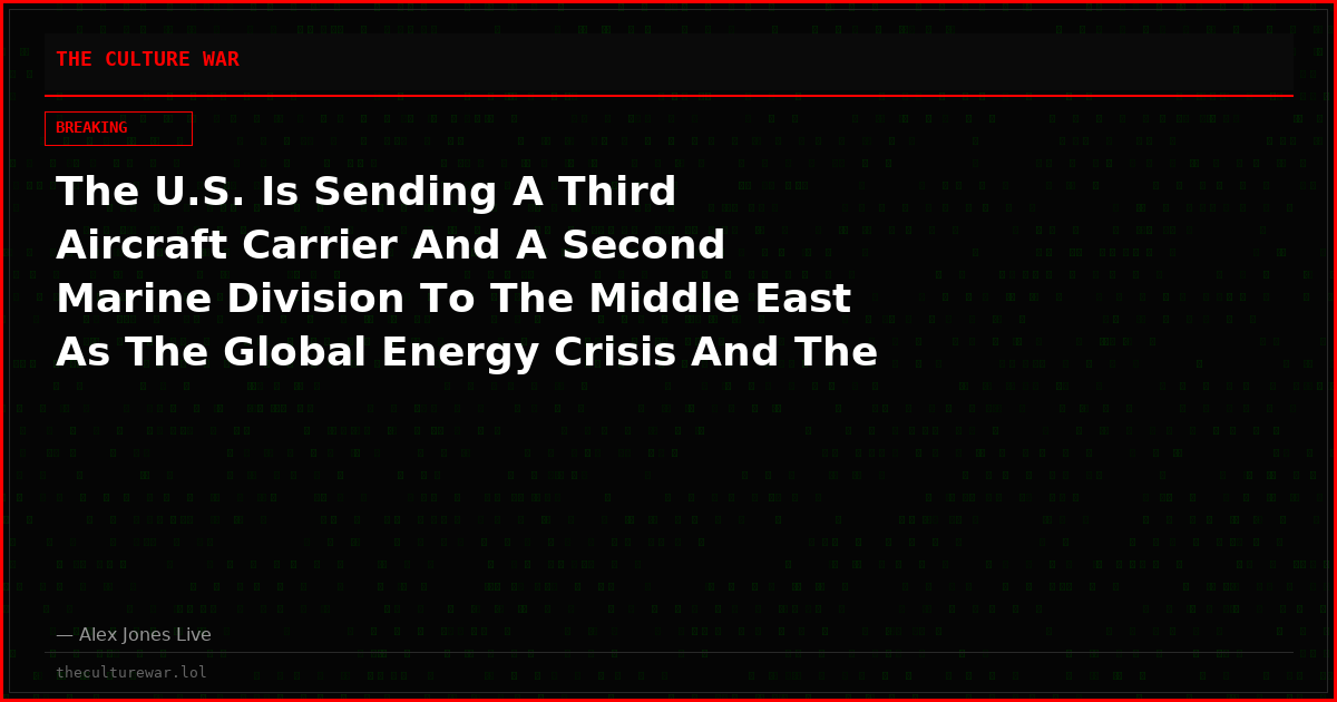 The U.S. Is Sending A Third Aircraft Carrier And A Second Marine Division To The Middle East As The Global Energy Crisis And The Global Food Crisis Both Intensify