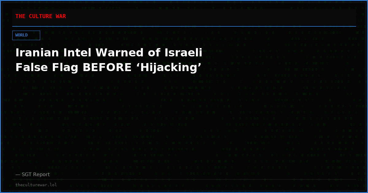 Iranian Intel Warned of Israeli False Flag BEFORE ‘Hijacking’
