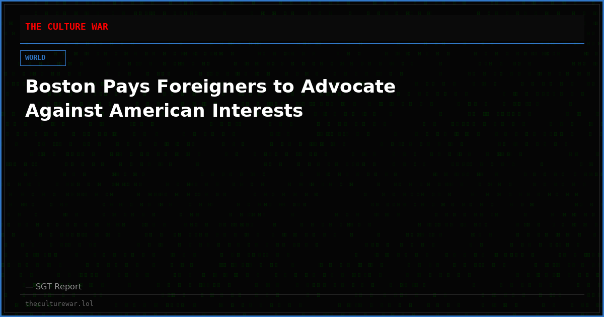 Boston Pays Foreigners to Advocate Against American Interests