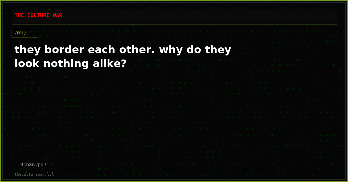 they border each other. why do they look nothing alike?