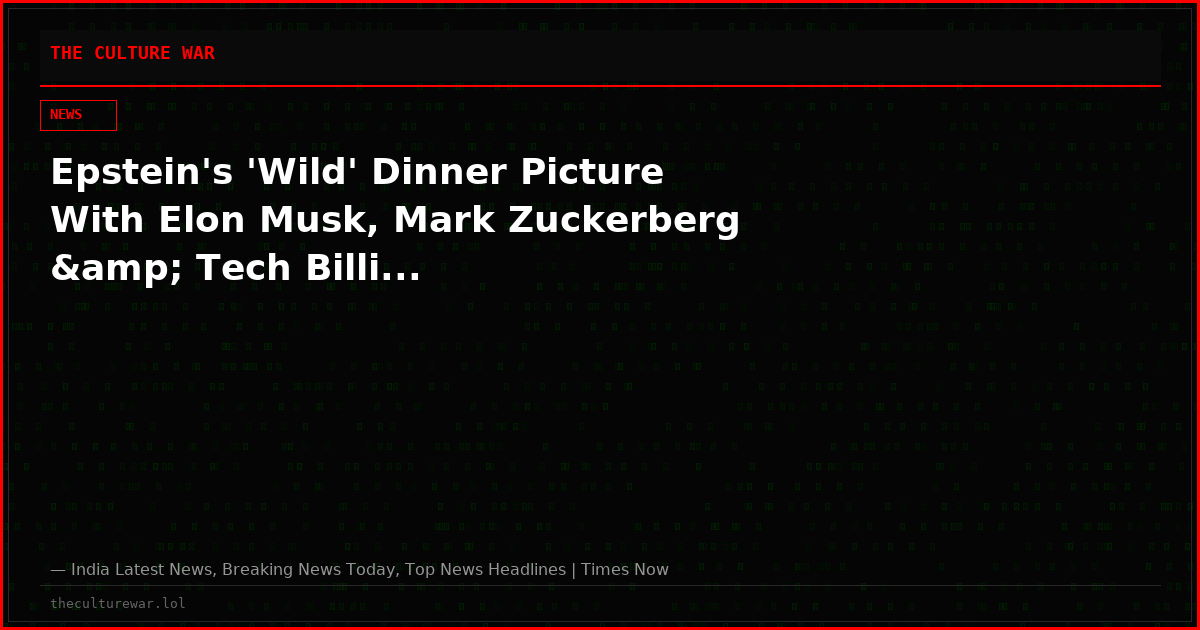 Epstein's 'Wild' Dinner Picture With Elon Musk, Mark Zuckerberg &amp; Tech Billi...