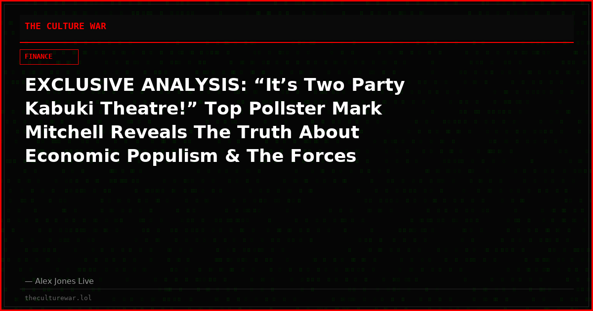 EXCLUSIVE ANALYSIS: “It’s Two Party Kabuki Theatre!” Top Pollster Mark Mitchell Reveals The Truth About Economic Populism & The Forces Driving Coming Revolution!