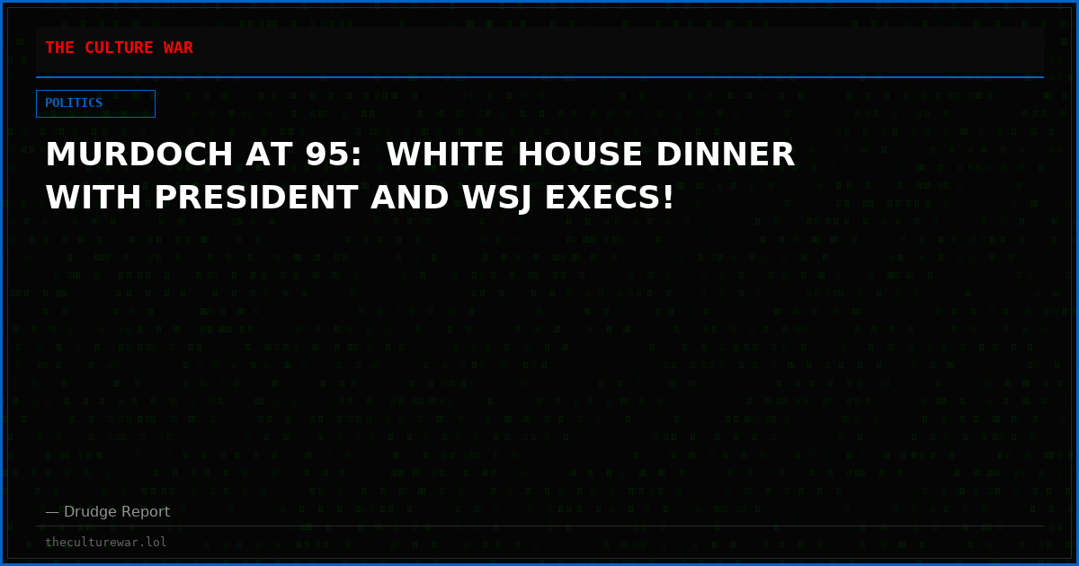 MURDOCH AT 95:  WHITE HOUSE DINNER WITH PRESIDENT AND WSJ EXECS!